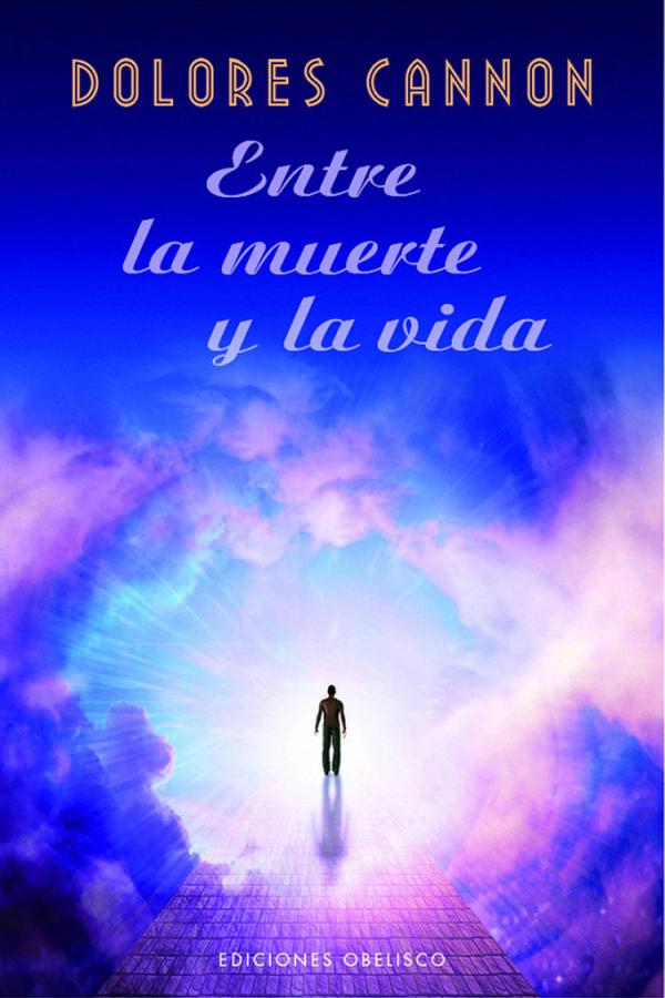 portada Entre la muerte y la vida, Dolores Cannon, Ediciones Obelisco, 2022